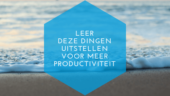leer deze dingen uitstellen