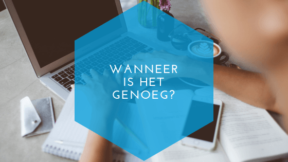 wanneer is het genoeg?